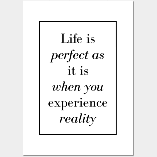 Life is perfect as it is when you experience reality - Spiritual Quote Posters and Art